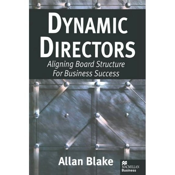 Dynamic Directors: Aligning Board Structure for Business Success, (Paperback)