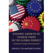 Dynamic Growth of Chinese Firms in the Global Market Challenges, Strategies and Implications, Paperback