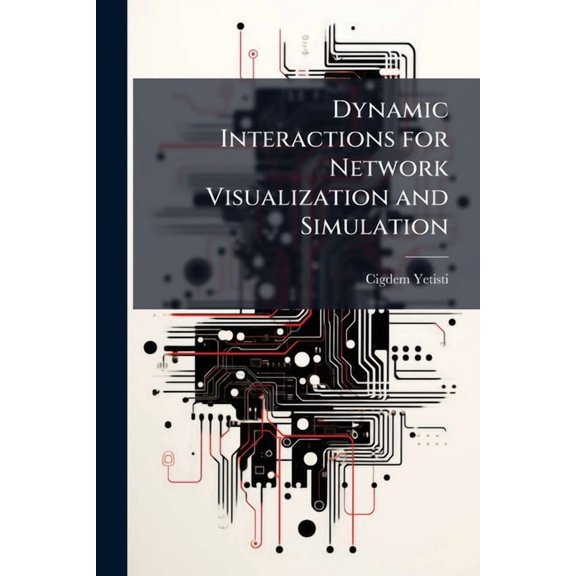 Dynamic Interactions for Network Visualization and Simulation, (Paperback)