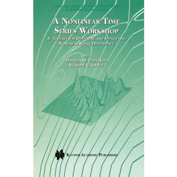 Dynamic Modeling and Econometrics in Eco A Nonlinear Time Series Workshop: A Toolkit for Detecting and Identifying Nonlinear Serial Dependence, Book 2, (Hardcover)