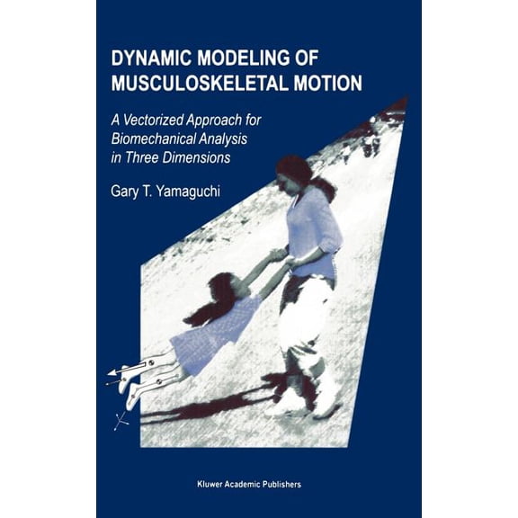 Dynamic Modeling of Musculoskeletal Motion: A Vectorized Approach for Biomechanical Analysis in Three Dimensions, (Hardcover)