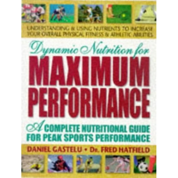 Pre-Owned Dynamic Nutrition for Maximum Performance: A Complete Nutritional Guide for Peak Sports Performance (Paperback) 0895297566 9780895297563