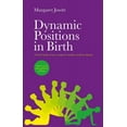 thumbnail image 1 of Dynamic Positions in Birth: A Fresh Look at How Women's Bodies Work in Labour (Paperback), 1 of 1