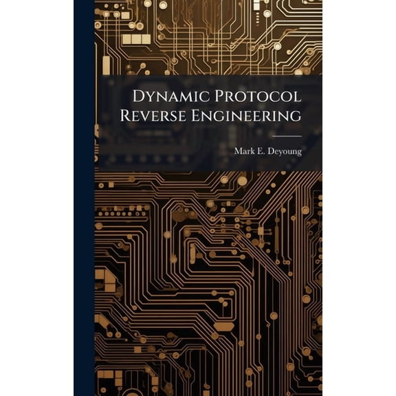Dynamic Protocol Reverse Engineering, (Hardcover)