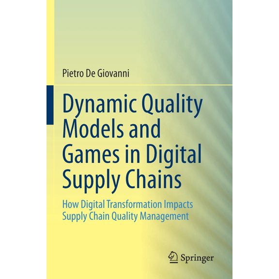 Dynamic Quality Models and Games in Digital Supply Chains: How Digital Transformation Impacts Supply Chain Quality Manag, (Paperback)