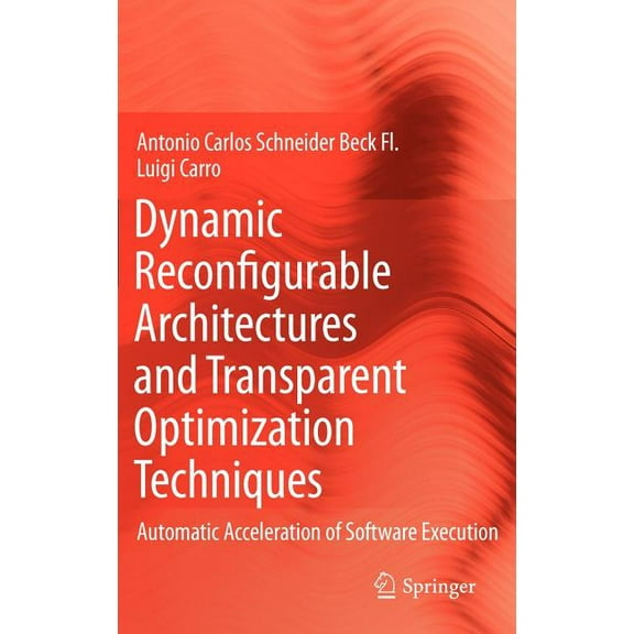 Dynamic Reconfigurable Architectures and Transparent Optimization Techniques: Automatic Acceleration of Software Executi, (Hardcover)
