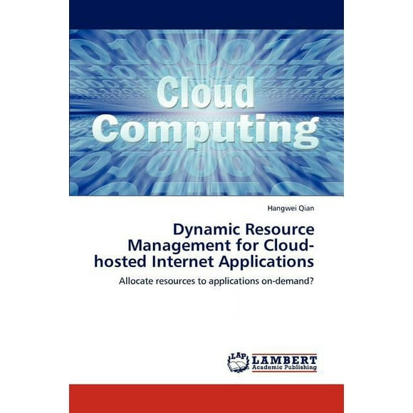 Dynamic Resource Management for Cloud-hosted Internet Applications (Paperback)