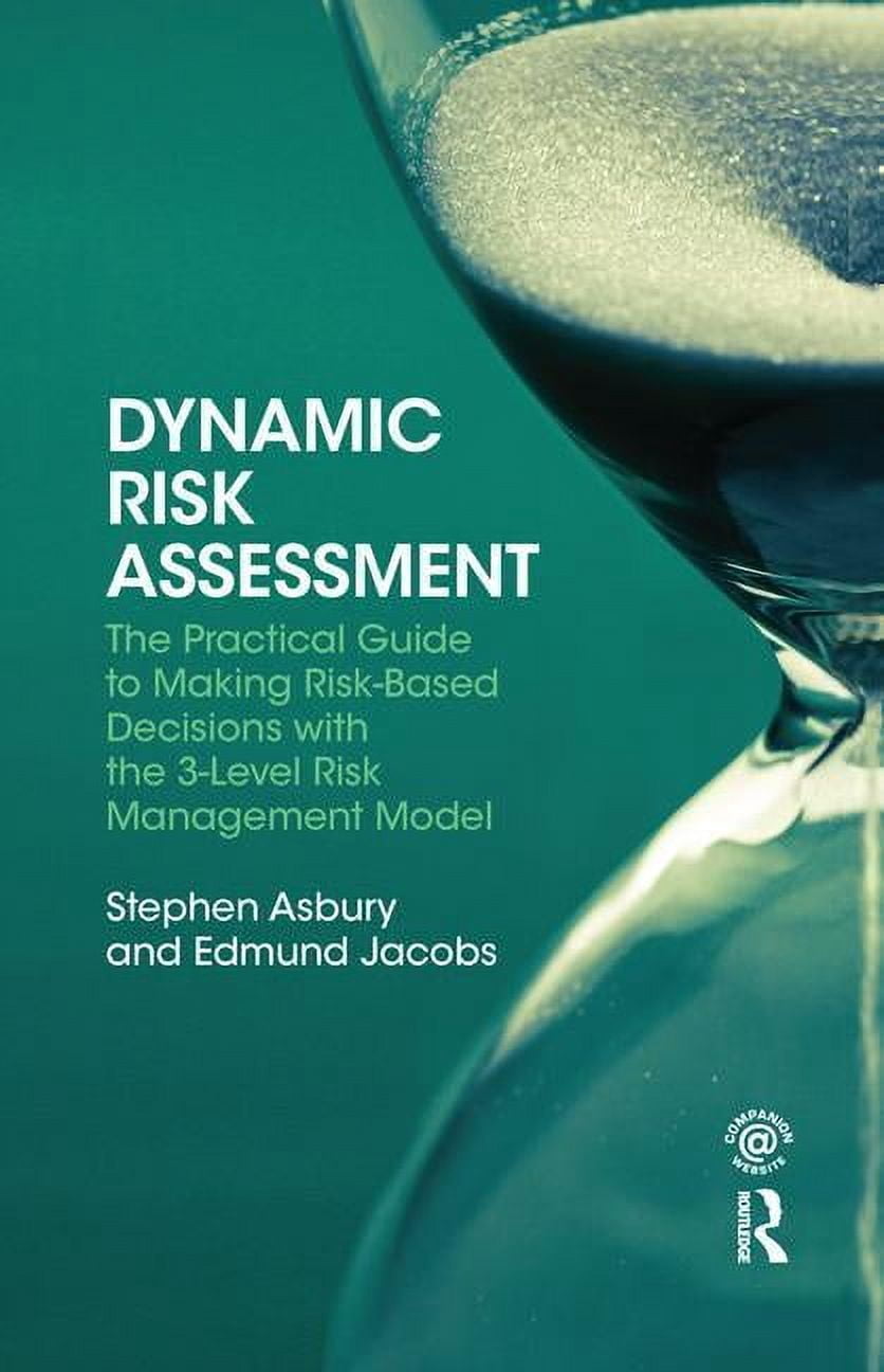 Dynamic Risk Assessment: The Practical Guide to Making Risk-Based ...