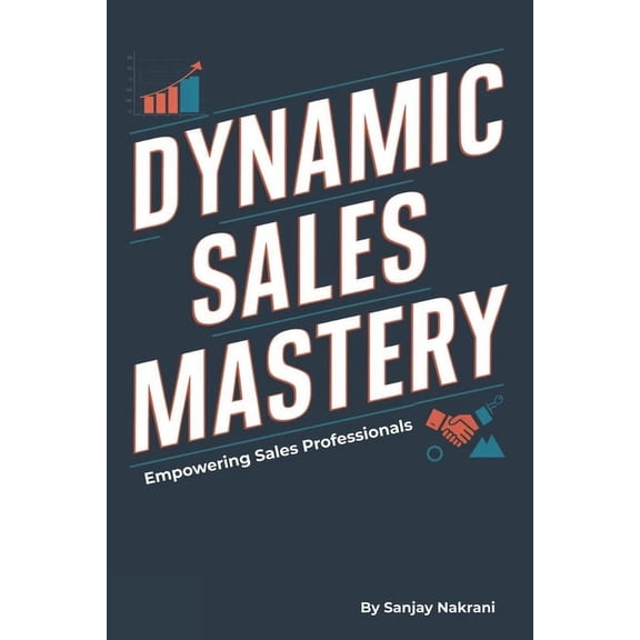 Dynamic Sales Mastery: Empowering Sales Professionals, (Paperback)