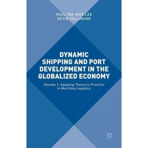Pre-Owned Dynamic Shipping and Port Development in the Globalized Economy: Volume 1: Applying Theory to Practice in Maritime Logistics (Hardcover)