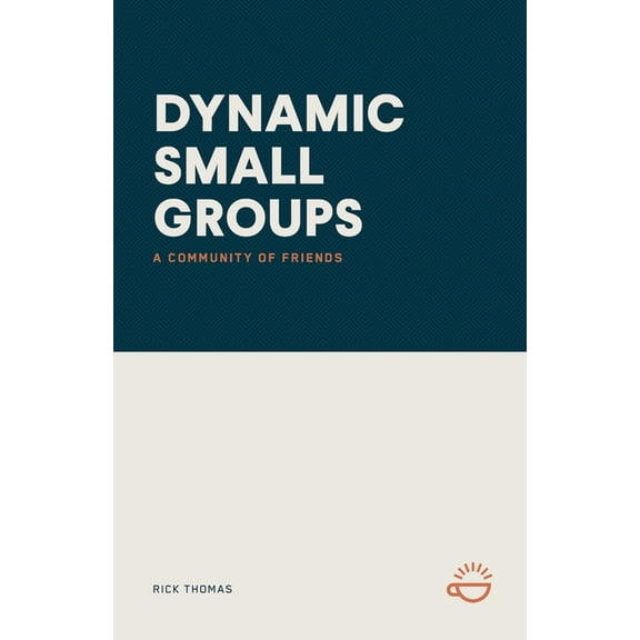 Dynamic Small Groups: A Community of Friends, (Paperback)