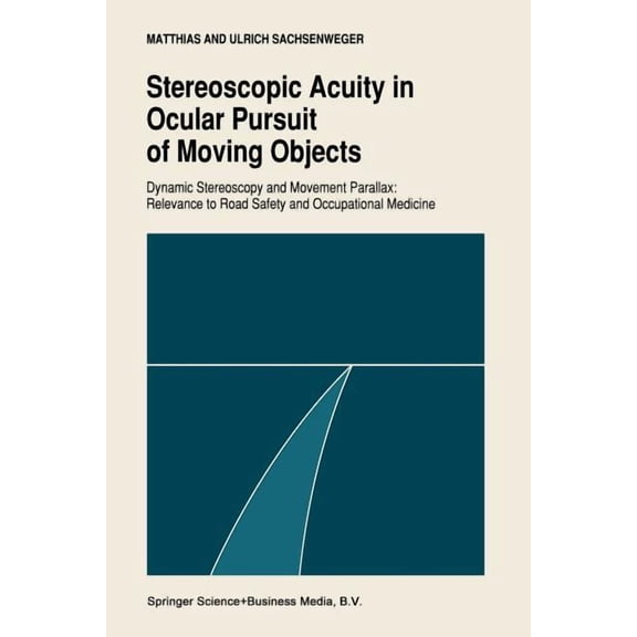 Dynamic Stereoscopy and Movement Paralla Stereoscopic Acuity in Ocular Pursuit of Moving Objects: Dynamic Stereoscopy and Movement Parallax: Relevance to Road Sa, (Paperback)