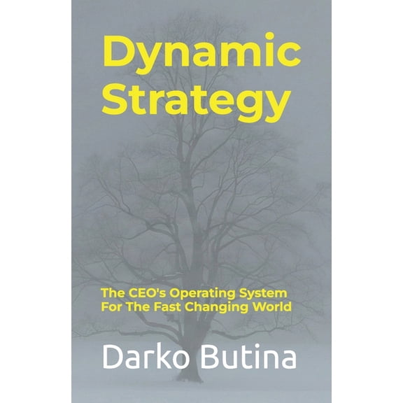 Dynamic Strategy: The CEO's Operating System For The Fast Changing World, (Paperback)