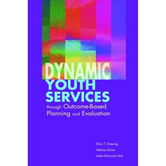 Pre-Owned Dynamic Youth Services through Outcome-Based Planning and Evaluation (Paperback) 0838909183 9780838909188
