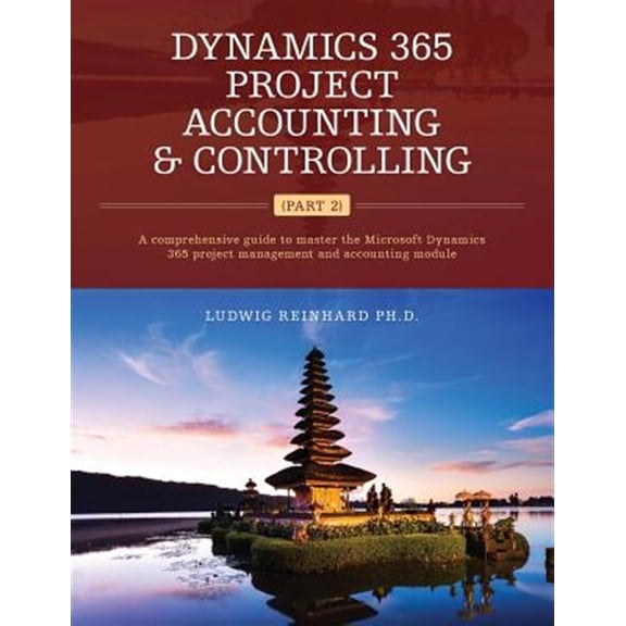 Dynamics 365 Project Accounting & Controlling (Part 2): A comprehensive guide to master the Microsoft Dynamics 365 project management and accounting module (Paperback)