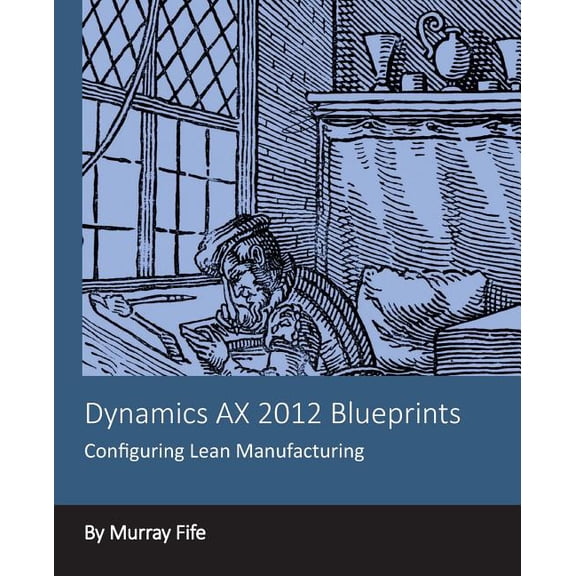 Dynamics AX 2012 Blueprints: Configuring Lean Manufacturing