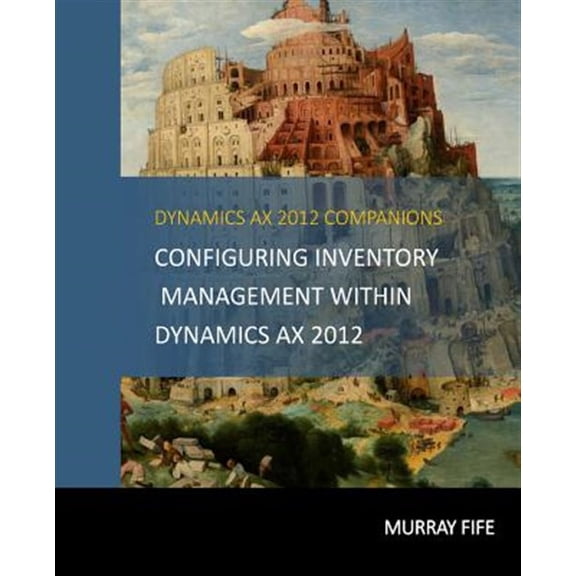 Pre-Owned Dynamics Ax 2012 Barebones Configuration Guides: Configuring Inventory Management Within DynamicsAX 2012 (Series #8) (Paperback)