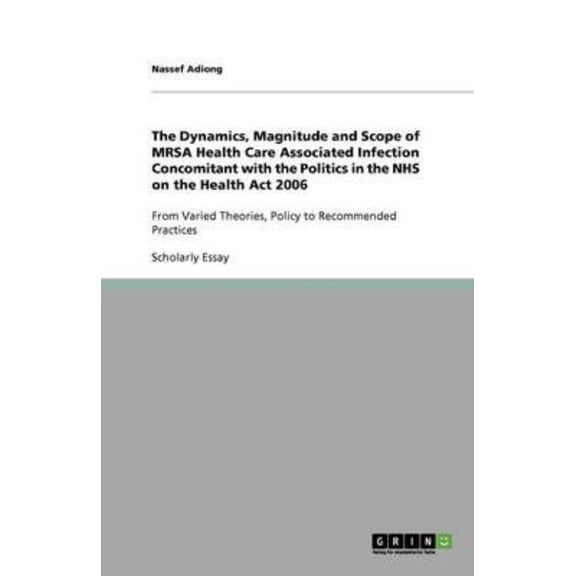 The Dynamics, Magnitude and Scope of Mrsa Health Care Associated Infection Concomitant with the Politics in the Nhs on the Health ACT 2006