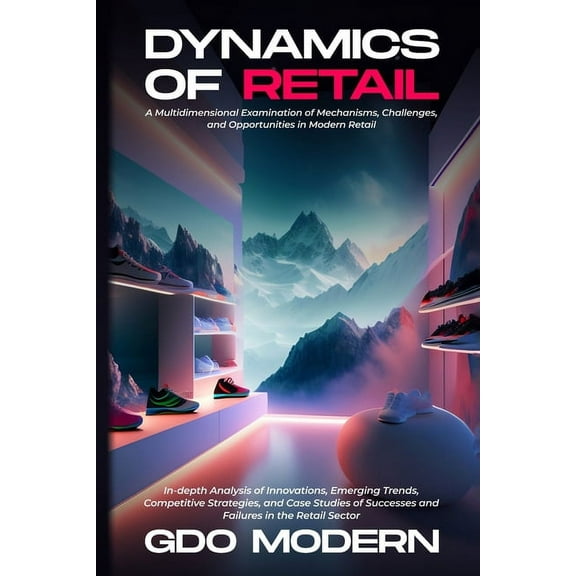 Dynamics of Retail: In-depth Analysis of Innovations, Emerging Trends, Competitive Strategies, and Case Studies of Succe, (Paperback)