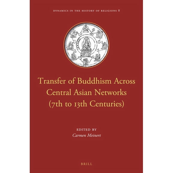Dynamics in the History of Religions Transfer of Buddhism Across Central Asian Networks (7th to 13th Centuries), Book 8, (Hardcover)