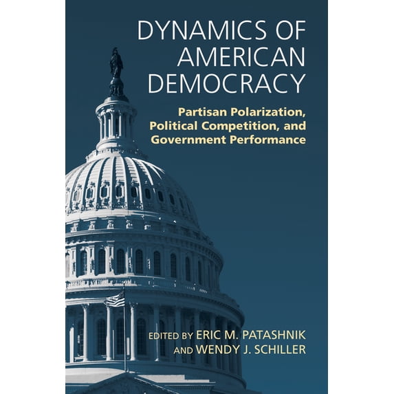 Dynamics of American Democracy: Partisan Polarization, Political Competition and Government Performance, (Hardcover)