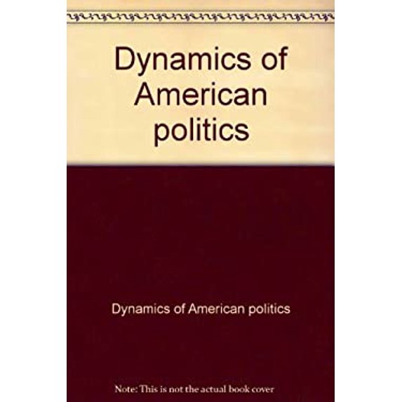 Pre-Owned Dynamics of American Politics 9780132211680 Used