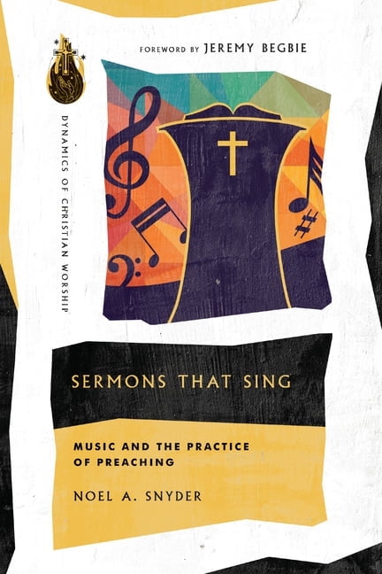 Dynamics of Christian Worship Sermons That Sing: Music and the Practice of Preaching, (Paperback)