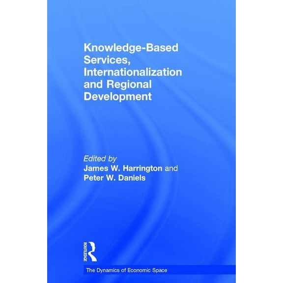 Dynamics of Economic Space Knowledge-Based Services, Internationalization and Regional Development, (Hardcover)