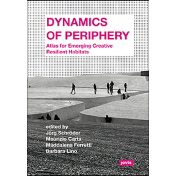 Dynamics of Periphery: Atlas for Emerging Creative Resilient Habitats (Paperback)