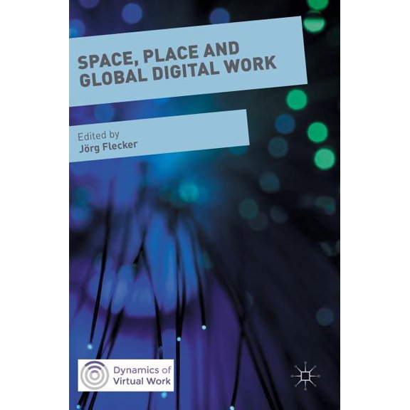 Dynamics of Virtual Work Space, Place and Global Digital Work, (Hardcover)