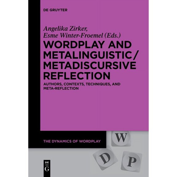 Dynamics of Wordplay Wordplay and Metalinguistic / Metadiscursive Reflection: Authors, Contexts, Techniques, and Meta-Reflection, Book 1, (Hardcover)