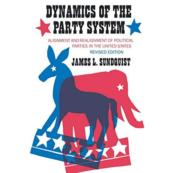 Pre-Owned Dynamics of the Party System: Alignment and Realignment of Political Parties in the United States (Paperback) 081578225X 9780815782254