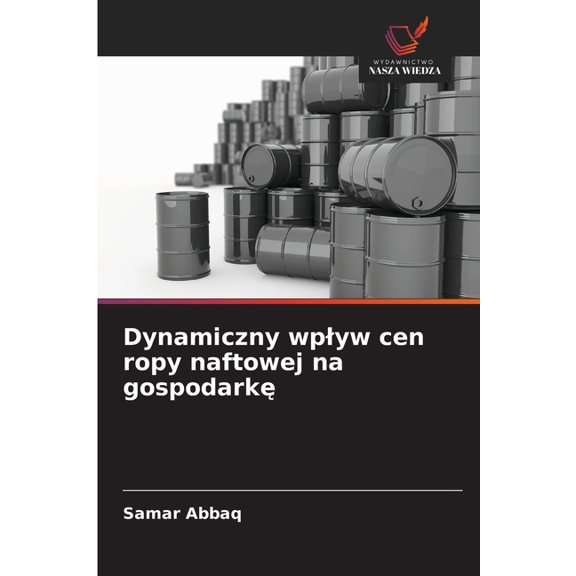 Dynamiczny wplyw cen ropy naftowej na gospodarkę, (Paperback)