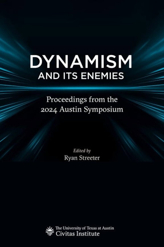 Dynamism and Its Enemies: Proceedings from the 2024 Austin Symposium, (Paperback)
