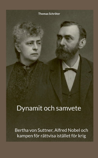 Dynamit och samvete: Bertha von Suttner, Alfred Nobel och kampen fÃ¶r rÃ¤ttvisa istÃ¤llet fÃ¶r krig, (Paperback)