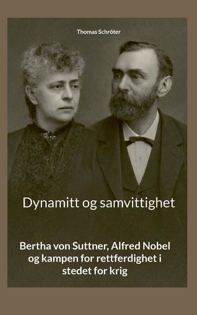 Dynamitt og samvittighet: Bertha von Suttner, Alfred Nobel og kampen for rettferdighet i stedet for krig, (Paperback)