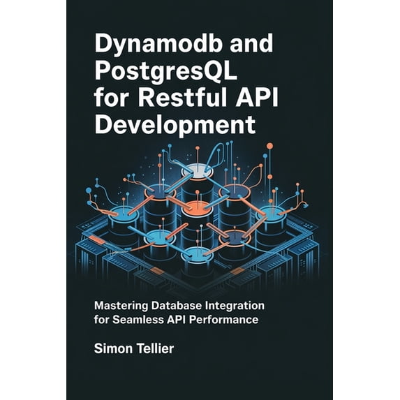 DynamoDB and PostgreSQL for RESTful API Development: Mastering Database Integration for SEamless API Performance, (Paperback)