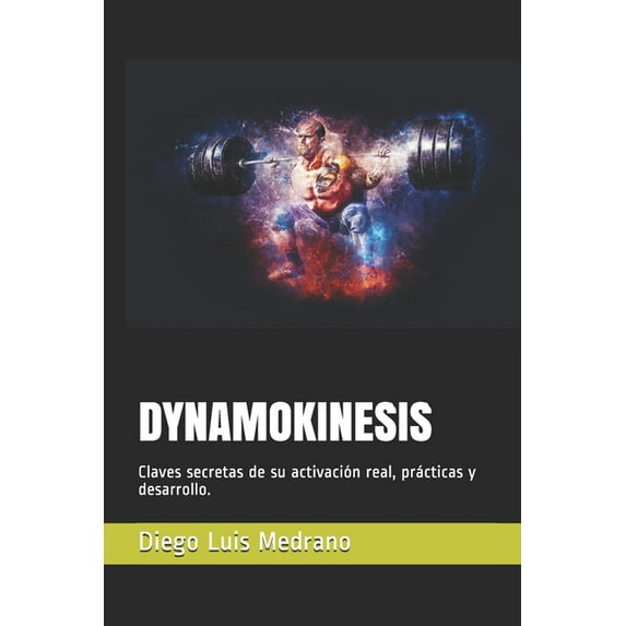 Dynamokinesis: Claves secretas de su activación real, prácticas y desarrollo., (Paperback)