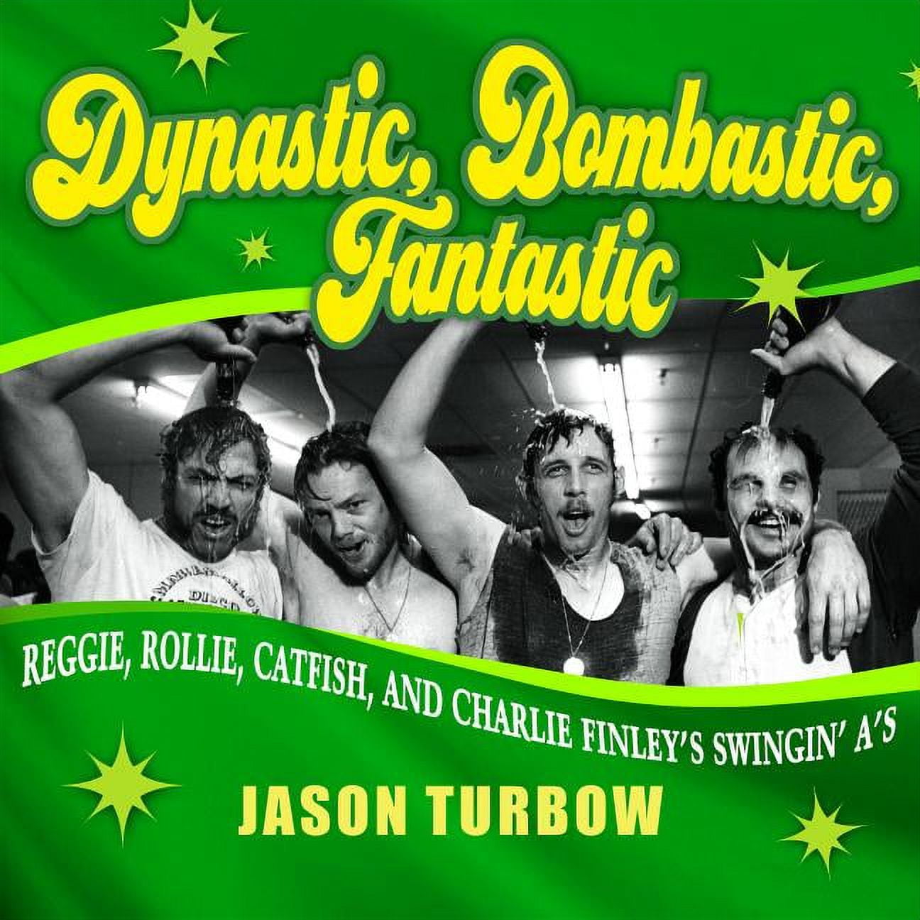 Dynastic, Bombastic, Fantastic: Reggie, Rollie, Catfish, and Charlie Finley's Swingin' A's (Audiobook)