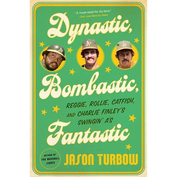 Dynastic, Bombastic, Fantastic: Reggie, Rollie, Catfish, and Charlie Finley's Swingin' A's, (Paperback)