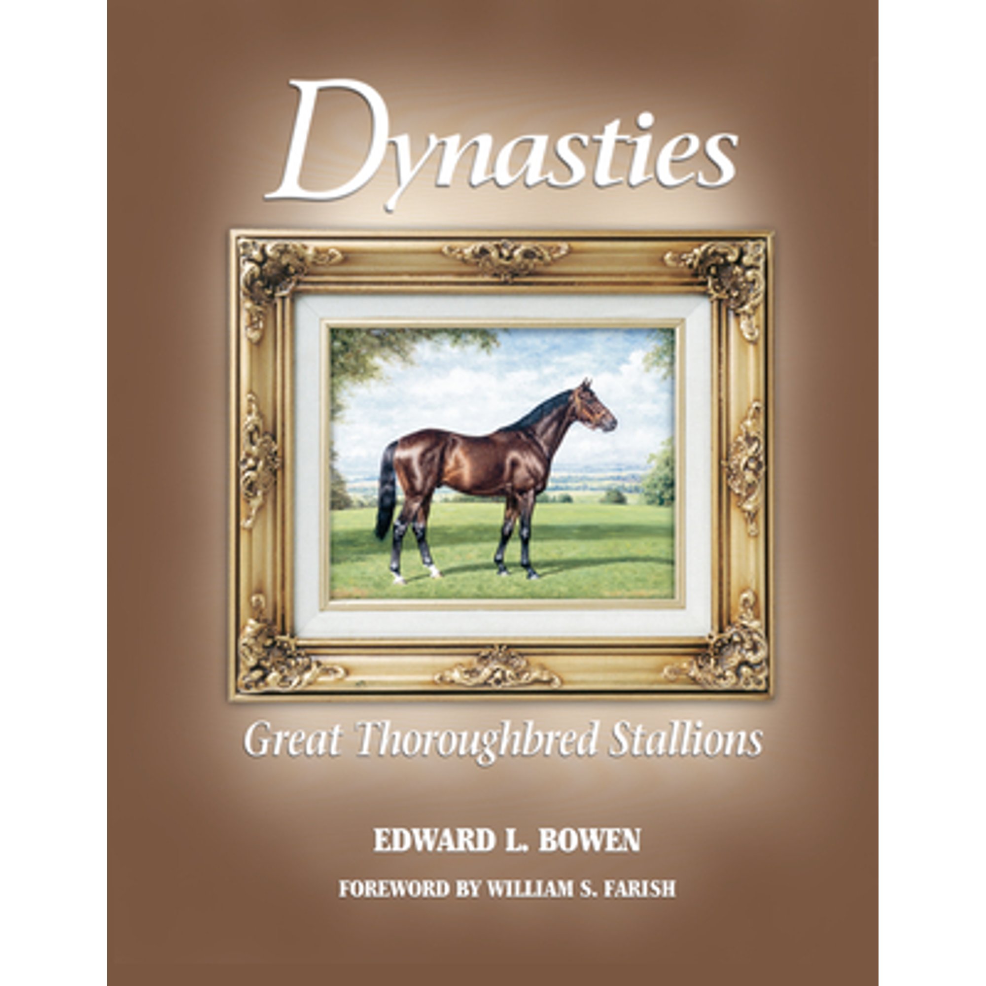Pre-Owned Dynasties: Great Thoroughbred Stallions (Hardcover 9781581500547) by Edward L Bowen, William S Farish
