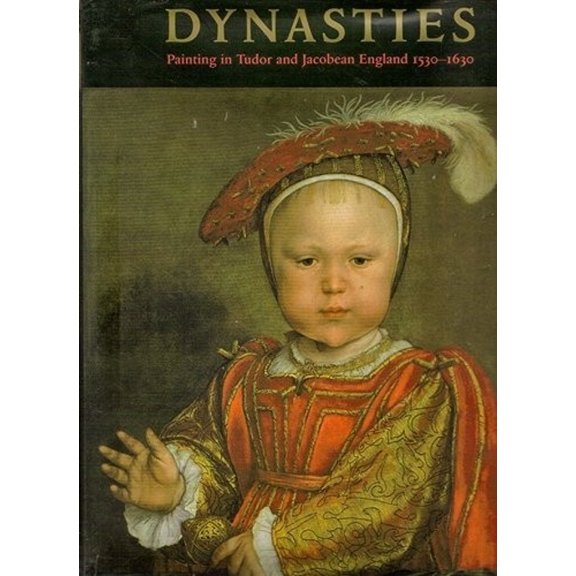 Pre-Owned Dynasties: Painting in Tudor and Jacobean England 1530-1630 (Hardcover) 084781940X 9780847819409