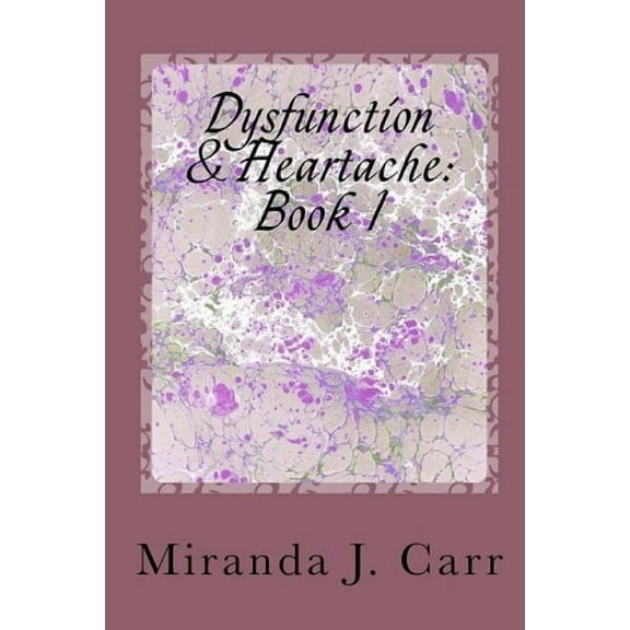 Dysfunction & Heartache : Book 1: The Book Series That Sets You Free! (Series #1) (Paperback)
