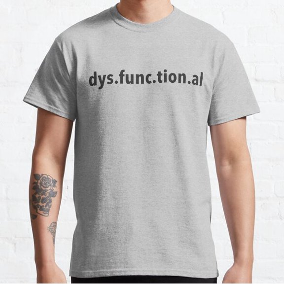 Dysfunctional Classic T-shirt