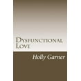 thumbnail image 1 of Dysfunctional Love: How to Get Smart About Abusive Relationships and Toxic People So Love Can Come (Paperback), 1 of 1