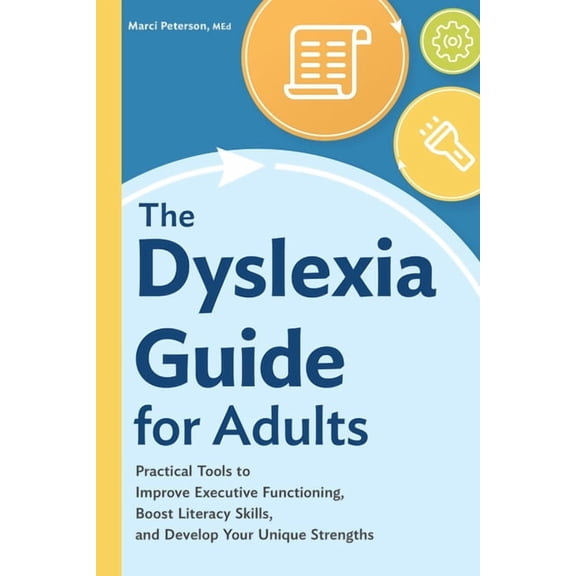 The Dyslexia Guide for Adults: Practical Tools to Improve Executive Functioning, Boost Literacy Skills, and Develop Your, (Paperback)