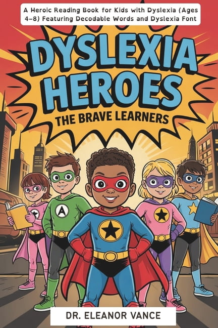 Dyslexia Heroes: The Brave Learners. A Heroic Reading Book for Kids