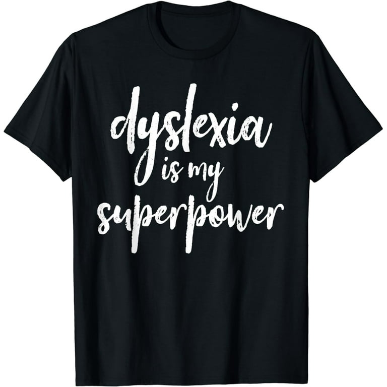 Dyslexia Is My Super Power T-Shirt For The Proud Dyslexics Dyslexia Is My Super Power T-Shirt For The Proud Dyslexics