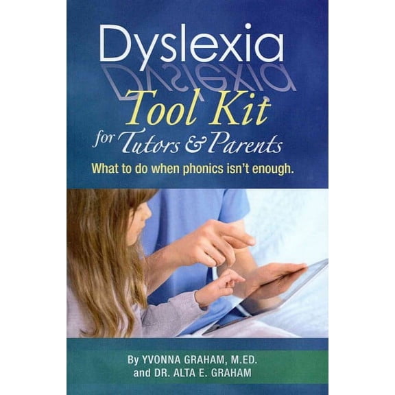 Dyslexia Tool Kit for Tutors & Parents : What to Do When Phonics Isn't Enough