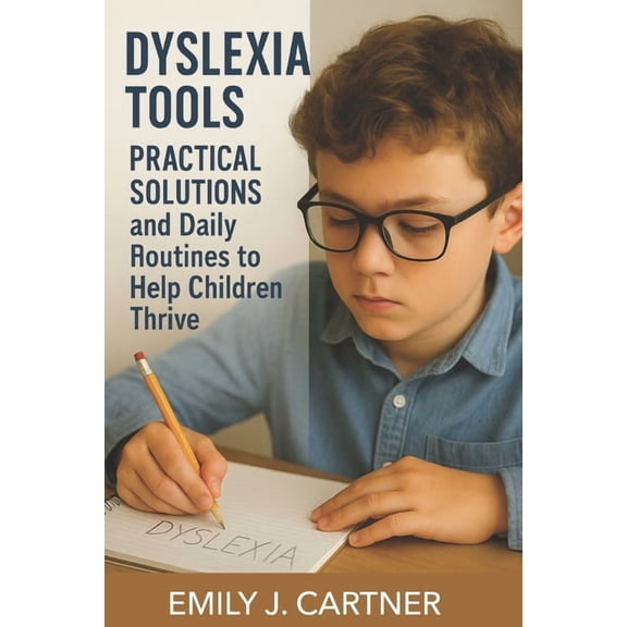 Dyslexia Tools for Parents and Teachers: Practical Solutions and Daily Routines to Help Children Thrive, (Paperback)